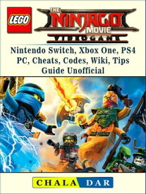 The Lego Ninjago Movie Video Game, Nintendo Switch, Xbox One, PS4, PC, Cheats, Codes, Wiki, Tips, Guide Unofficial【電子書籍】[ Chala Dar ]