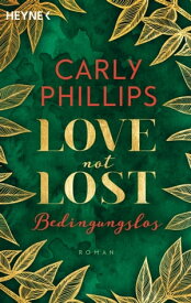 Love not Lost - Bedingungslos Roman【電子書籍】[ Carly Phillips ]