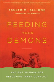 Feeding Your Demons Ancient Wisdom for Resolving Inner Conflict【電子書籍】[ Tsultrim Allione ]