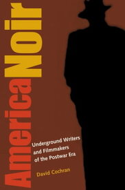 America Noir Underground Writers and Filmmakers of the Postwar Era【電子書籍】[ David Cochran ]