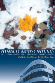 Performing National Identities International Perspectives on Contemporary Canadian Theatre【電子書籍】