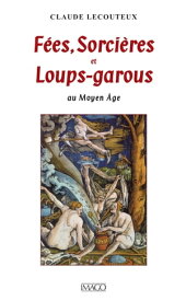 F?es, Sorci?res et Loups-garous au Moyen ?ge【電子書籍】[ Claude Lecouteux ]