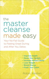 The Master Cleanse Made Easy Your No-Fail Guide to Feeling Great During and After Your Detox【電子書籍】[ Robin Westen ]
