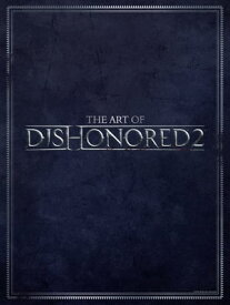The Art of Dishonored 2【電子書籍】[ Various ]