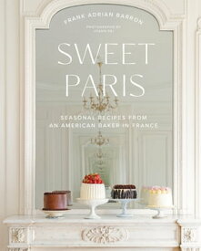 Sweet Paris Seasonal Recipes from an American Baker in France【電子書籍】[ Frank Adrian Barron ]