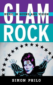 Glam Rock Music in Sound and Vision【電子書籍】[ Simon Philo ]