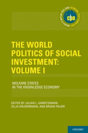 The World Politics of Social Investment: Volume I Welfare States in the Knowledge Economy【電子書籍】