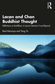 Lacan and Chan Buddhist Thought Reflections on Buddhism in Lacan’s Seminar X and Beyond【電子書籍】[ Raul Moncayo ]
