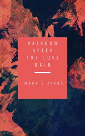 Rainbow After The Love Rain【電子書籍】[ Mary E Ayers ]