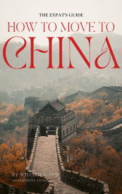 The Expat's Guide How to Move to China【電子書籍】[ William Jones ]