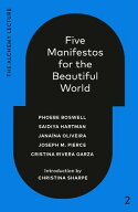 Five Manifestos for the Beautiful World The Alchemy Lecture 2023【電子書籍】[ Phoebe Boswell ]