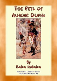 THE PETS OF AURORE DUPIN - A True French Children’s Story Baba Indaba Children's Stories Issue 209【電子書籍】[ Anon E. Mouse ]