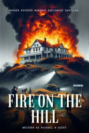 Fire on the Hill【電子書籍】[ Michael W Scott ]