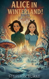 Alice in Winterland!: A Holiday Adventure Alice in Charmaland!, #1.5【電子書籍】[ Stephon Burke ]