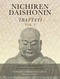 Nichiren Daishonin - Trattati - Vol. 1【電子書籍】[ Massimo Claus ]