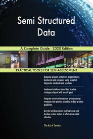 Semi Structured Data A Complete Guide - 2020 Edition【電子書籍】[ Gerardus Blokdyk ]