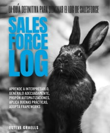 La Gu?a definitiva para dominar el Log de Salesforce【電子書籍】[ Esteve Graells ]