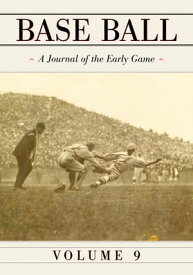 Base Ball: A Journal of the Early Game, Vol. 9 【電子書籍】