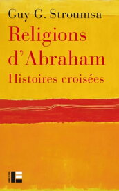 Religions d'Abraham Histoires crois?es【電子書籍】[ Guy G. Stroumsa ]