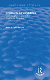 Presidents as Candidates Inside the White House for the Presidential Campaign【電子書籍】[ Kathryn D. Tenpas ]