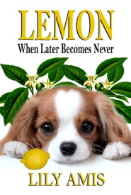 Lemon, When Later Becomes Never【電子書籍】[ Lily Amis ]