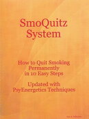 SmoQuitz System How to Quit Smoking Permanently in 10 Easy Steps Updated with Psyenergetics Techniques