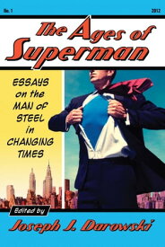 The Ages of Superman Essays on the Man of Steel in Changing Times【電子書籍】