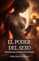 El Poder del Sexo: Historia de la Dominación Humana