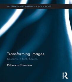 Transforming Images Screens, affect, futures【電子書籍】[ Rebecca Coleman ]