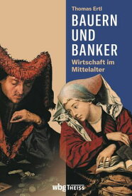 Bauern und Banker Wirtschaft im Mittelalter【電子書籍】[ Thomas Ertl ]