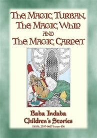 THE MAGIC TURBAN, THE MAGIC WHIP AND THE MAGIC CARPET - A Turkish Fairy Tale Baba Indaba Children's Stories - Issue 438【電子書籍】[ Anon E. Mouse ]