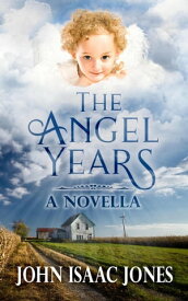 The Angel Years【電子書籍】[ John Isaac Jones ]