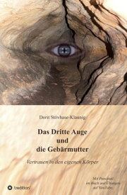 Das Dritte Auge und die Geb?rmutter Vertrauen in den eigenen K?rper【電子書籍】[ Dorit St?vhase-Klaunig ]