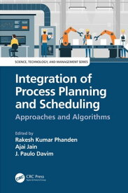 Integration of Process Planning and Scheduling Approaches and Algorithms【電子書籍】
