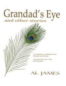 Grandad's Eye: And Other Stories【電子書籍】[ Al James ]