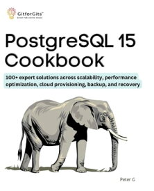 PostgreSQL 15 Cookbook【電子書籍】[ Peter G ]