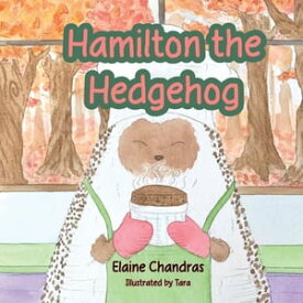 Hamilton the Hedgehog【電子書籍】[ Elaine Chandras ]