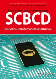 SCBCD: Sun Certified Business Component Developer CX-310-091 Exam Certification Exam Preparation Course in a Book for Passing the SCBCD Exam - The How To Pass on Your First Try Certification Study Guide【電子書籍】[ William Manning ]