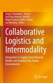 Collaborative Logistics and Intermodality Integration in Supply Chain Network Models and Solutions for Global Environments【電子書籍】