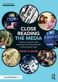 Close Reading the Media Literacy Lessons and Activities for Every Month of the School Year【電子書籍】[ Frank Baker ]
