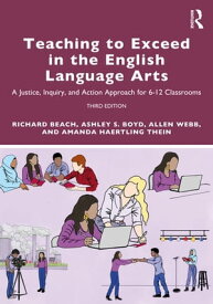 Teaching to Exceed in the English Language Arts A Justice, Inquiry, and Action Approach for 6-12 Classrooms【電子書籍】[ Richard Beach ]