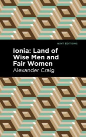 Ionia Land of Wise Men and Fair Women【電子書籍】[ Alexander Craig ]