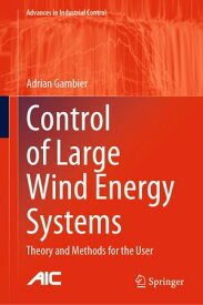 Control of Large Wind Energy Systems Theory and Methods for the User【電子書籍】[ Adrian Gambier ]