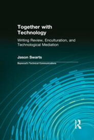 Together with Technology Writing Review, Enculturation, and Technological Mediation【電子書籍】[ Jason Swarts ]