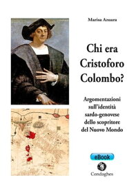 Chi era Cristoforo Colombo? Argomentazioni sull'identit? sardo-genovese dello scopritore del Nuovo Mondo【電子書籍】[ Marisa Azuara ]