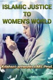ISLAMIC JUSTICE TO WOMEN'S WORLD Article Book【電子書籍】[ Kdjeart AHsan ]