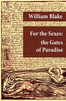 For the Sexes: the Gates of Paradise (Illuminated Manuscript with the Original Illustrations of William Blak…