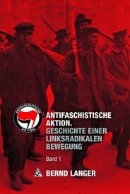 Antifaschistische Aktion Geschichte einer linksradikalen Bewegung / Band 1【電子書籍】[ Bernd Langer ]