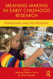 Meaning Making in Early Childhood Research Pedagogies and the Personal【電子書籍】