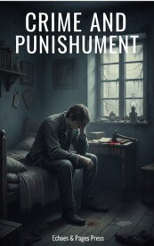 Crime and Punishment The Timeless Psychological Masterpiece of Guilt, Redemption, and Justice【電子書籍】[ Fyodor Mikhailovich Dostoyevsky ]
